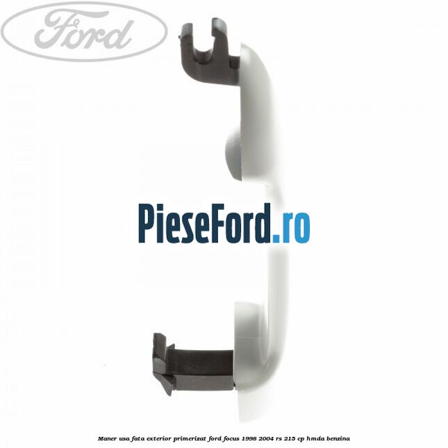 Maner usa fata exterior primerizat Ford Focus 1998-2004 RS 215 cp HMDA benzina