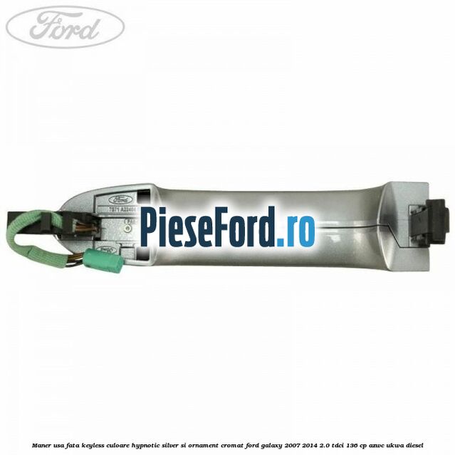 Maner usa fata keyless culoare hypnotic silver si ornament cromat Ford Galaxy 2007-2014 2.0 TDCi 136 cp AZWC, UKWA diesel