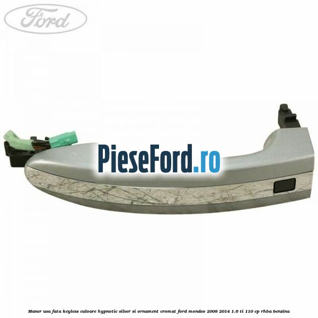 Maner usa fata keyless culoare hypnotic silver si ornament cromat Ford Mondeo 2008-2014 1.6 Ti 110 cp Maner usa fata keyless culoare hypnotic silver si ornament cromat Ford Mondeo 2008-2014 1.6 Ti 110 cp RHBA benzina