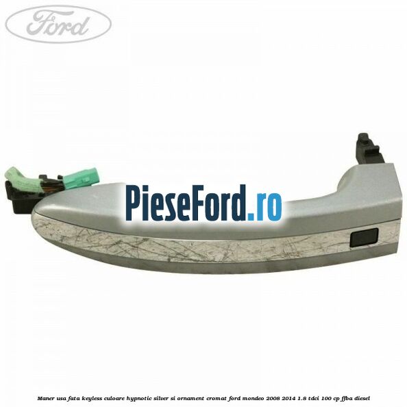 Maner usa fata keyless culoare hypnotic silver si ornament cromat Ford Mondeo 2008-2014 1.8 TDCi 100 cp Maner usa fata keyless culoare hypnotic silver si ornament cromat Ford Mondeo 2008-2014 1.8 TDCi 100 cp FFBA diesel