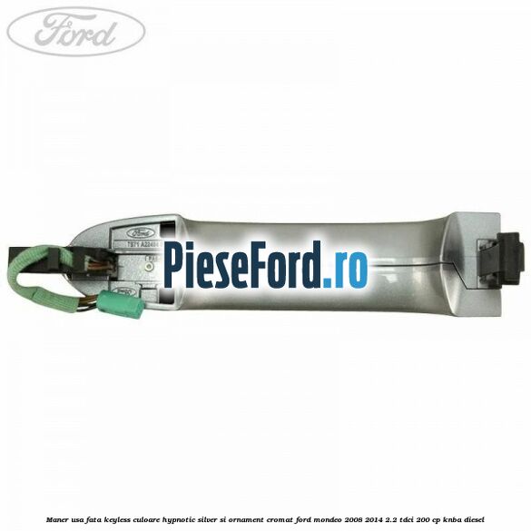 Maner usa fata keyless culoare hypnotic silver si ornament cromat Ford Mondeo 2008-2014 2.2 TDCi 200 cp Maner usa fata keyless culoare hypnotic silver si ornament cromat Ford Mondeo 2008-2014 2.2 TDCi 200 cp KNBA diesel