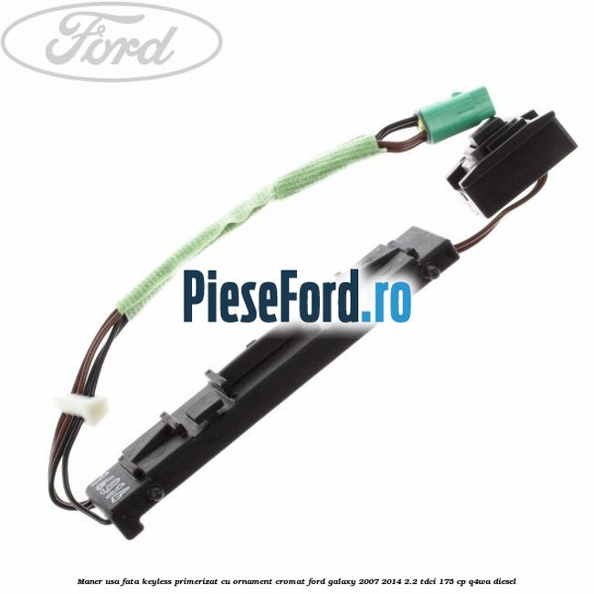 Maner usa fata keyless primerizat cu ornament cromat Ford Galaxy 2007-2014 2.2 TDCi 175 cp Q4WA diesel