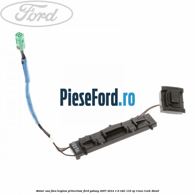 Maner usa fata keyless primerizat Ford Galaxy 2007-2014 1.6 TDCi 115 cp Maner usa fata keyless primerizat Ford Galaxy 2007-2014 1.6 TDCi 115 cp T1WA, T1WB diesel