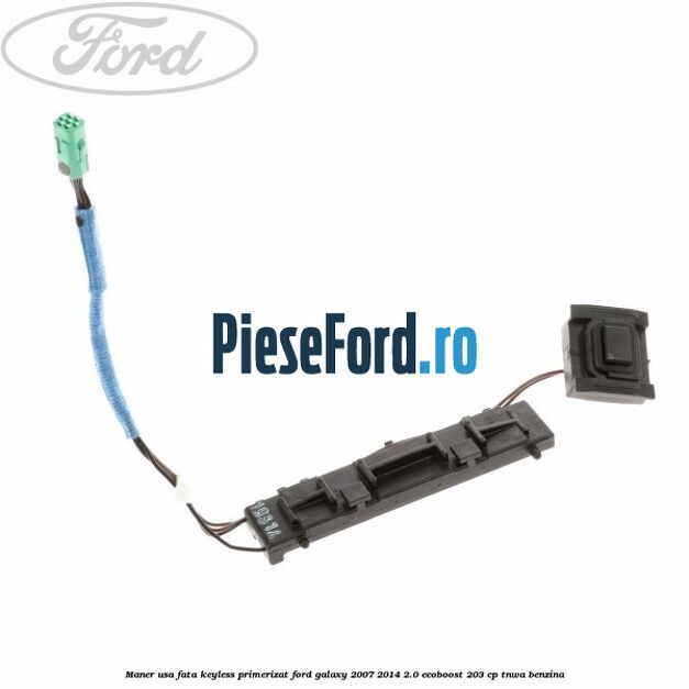 Maner usa fata keyless primerizat Ford Galaxy 2007-2014 2.0 EcoBoost 203 cp TNWA benzina