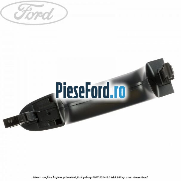Maner usa fata keyless primerizat Ford Galaxy 2007-2014 2.0 TDCi 136 cp AZWC, UKWA diesel