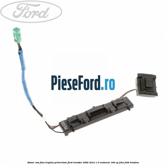 Maner usa fata keyless primerizat Ford Mondeo 2008-2014 1.6 EcoBoost 160 cp Maner usa fata keyless primerizat Ford Mondeo 2008-2014 1.6 EcoBoost 160 cp JTBA, JTBB benzina
