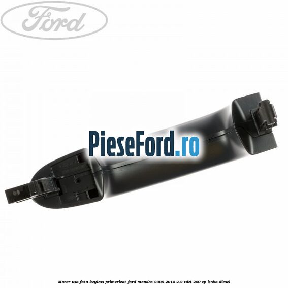 Maner usa fata keyless primerizat Ford Mondeo 2008-2014 2.2 TDCi 200 cp Maner usa fata keyless primerizat Ford Mondeo 2008-2014 2.2 TDCi 200 cp KNBA diesel