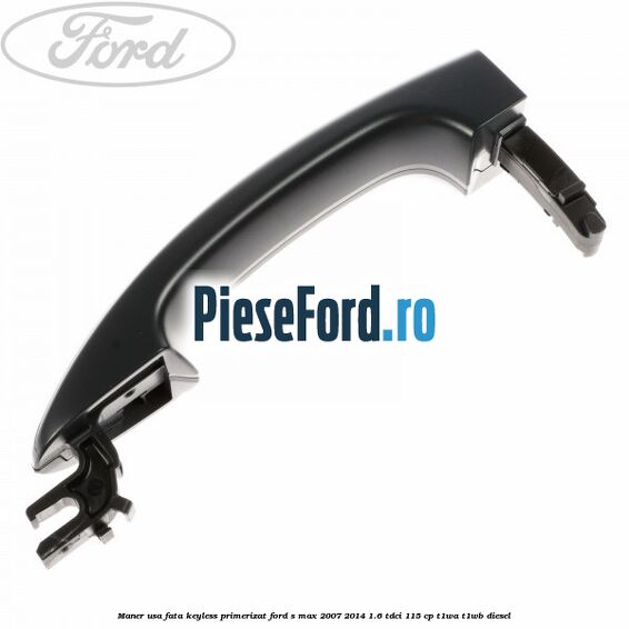 Maner usa fata keyless primerizat Ford S-Max 2007-2014 1.6 TDCi 115 cp T1WA, T1WB diesel