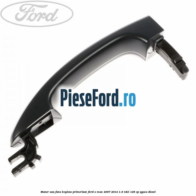 Maner usa fata keyless primerizat Ford S-Max 2007-2014 1.8 TDCi 125 cp QYWA diesel