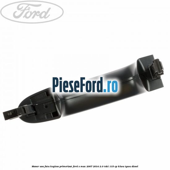 Maner usa fata keyless primerizat Ford S-Max 2007-2014 2.0 TDCi 115 cp KLWA, TYWA diesel