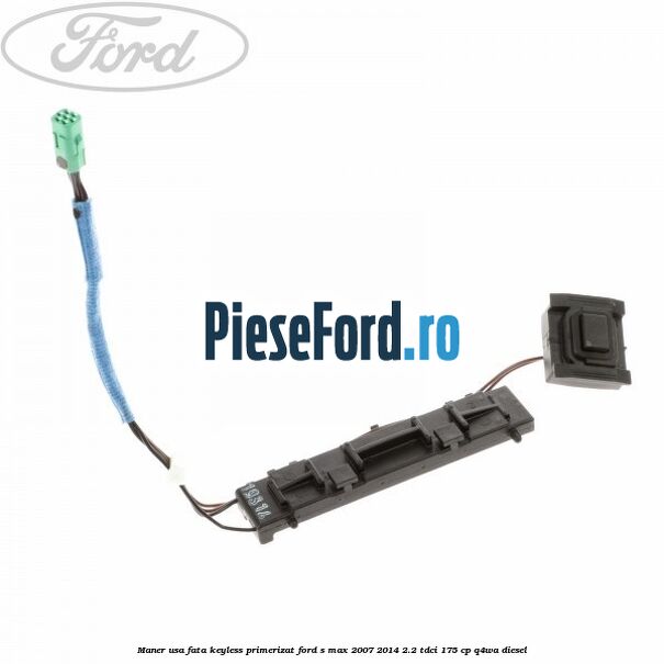 Maner usa fata keyless primerizat Ford S-Max 2007-2014 2.2 TDCi 175 cp Q4WA diesel