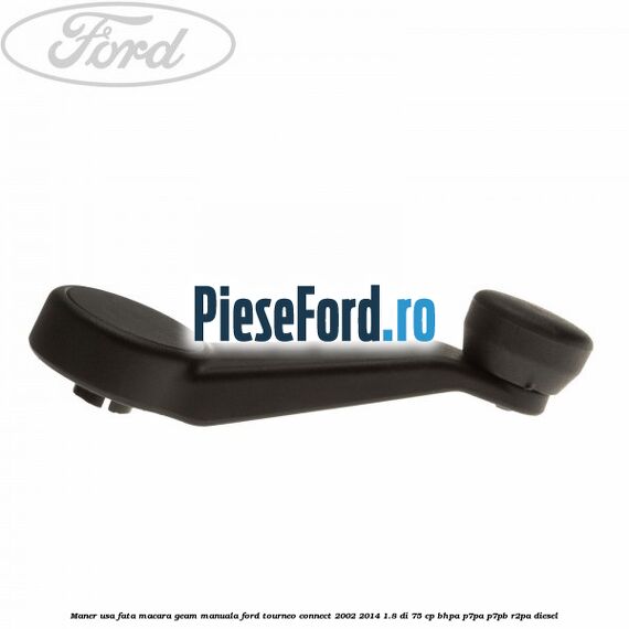 Maner usa fata macara geam manuala Ford Tourneo Connect 2002-2014 1.8 Di 75 cp Maner usa fata macara geam manuala Ford Tourneo Connect 2002-2014 1.8 Di 75 cp BHPA, P7PA, P7PB, R2PA diesel