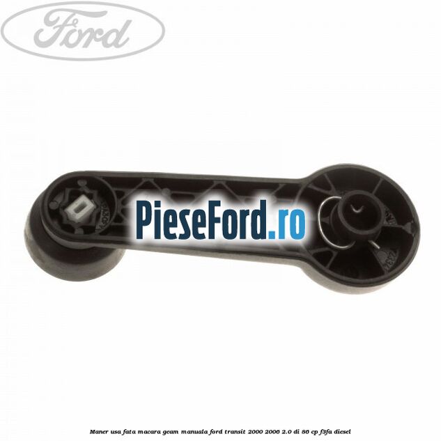 Maner usa fata macara geam manuala Ford Transit 2000-2006 2.0 DI 86 cp F3FA diesel