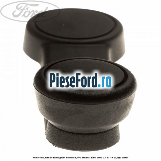 Maner usa fata macara geam manuala Ford Transit 2000-2006 2.4 DI 75 cp F4FA diesel
