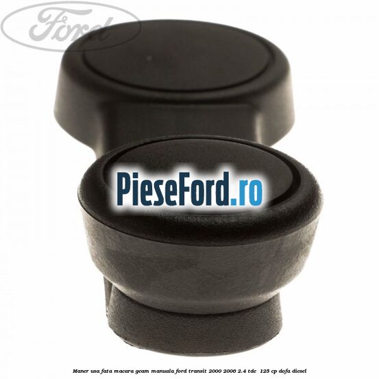 Maner usa fata macara geam manuala Ford Transit 2000-2006 2.4 TDE  125 cp DOFA diesel