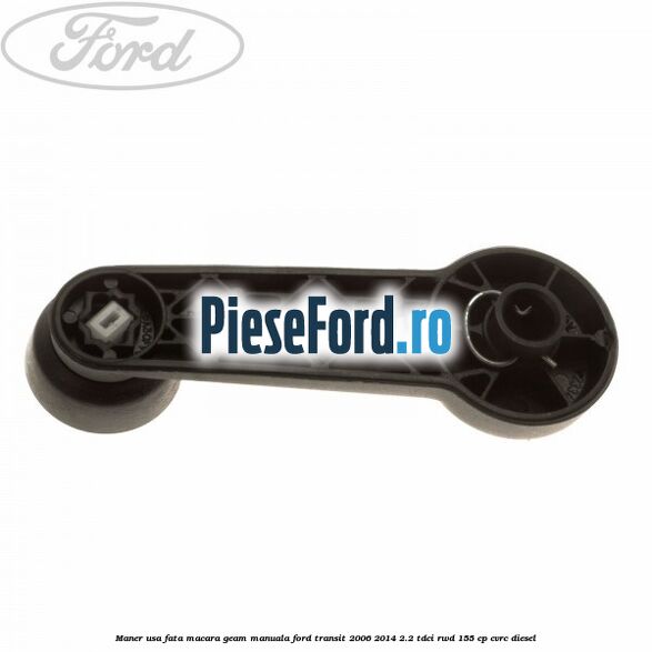 Maner usa fata macara geam manuala Ford Transit 2006-2014 2.2 TDCi RWD 155 cp CVRC diesel