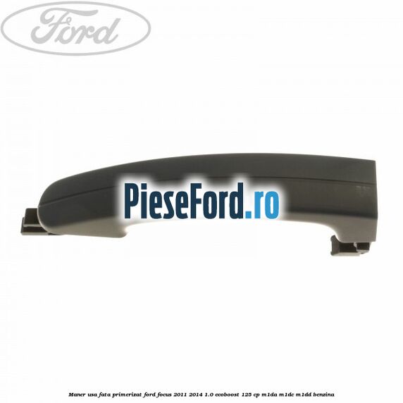 Maner usa fata primerizat Ford Focus 2011-2014 1.0 EcoBoost 125 cp M1DA, M1DC, M1DD benzina