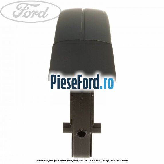 Maner usa fata primerizat Ford Focus 2011-2014 1.6 TDCi 115 cp T1DA, T1DB diesel
