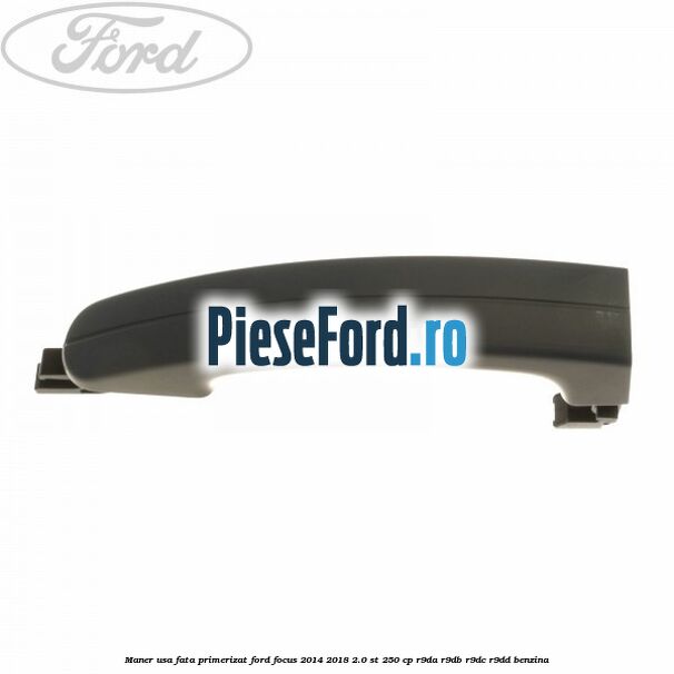 Maner usa fata primerizat Ford Focus 2014-2018 2.0 ST 250 cp R9DA, R9DB, R9DC, R9DD benzina