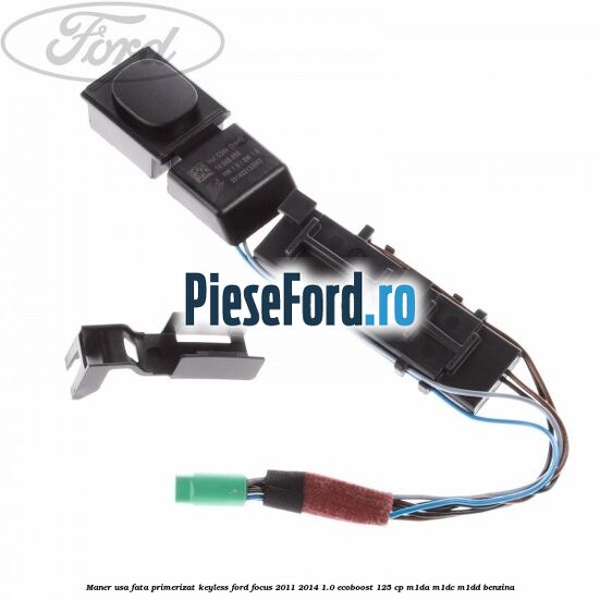 Maner usa fata primerizat keyless Ford Focus 2011-2014 1.0 EcoBoost 125 cp Maner usa fata primerizat keyless Ford Focus 2011-2014 1.0 EcoBoost 125 cp M1DA, M1DC, M1DD benzina