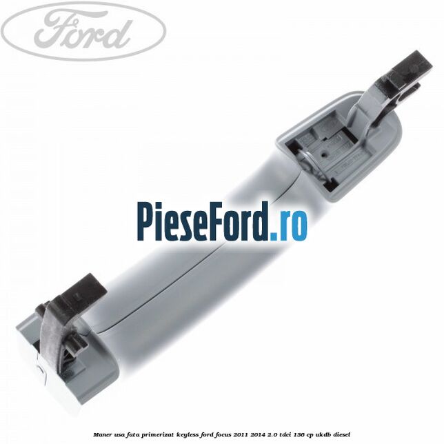 Maner usa fata primerizat keyless Ford Focus 2011-2014 2.0 TDCi 136 cp UKDB diesel