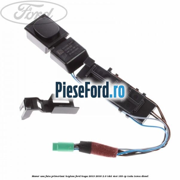 Maner usa fata primerizat keyless Ford Kuga 2013-2016 2.0 TDCi 4x4 163 cp Maner usa fata primerizat keyless Ford Kuga 2013-2016 2.0 TDCi 4x4 163 cp TXDA, TXMA diesel
