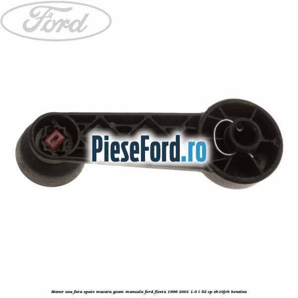 Maner usa fata/spate macara geam manuala Ford Fiesta 1996-2001 1.0 i 52 cp ZH10JRB benzina