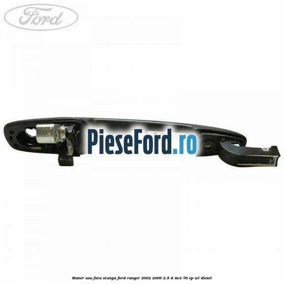 Maner usa fata stanga Ford Ranger 2002-2006 2.5 D 4x4 78 cp WL diesel
