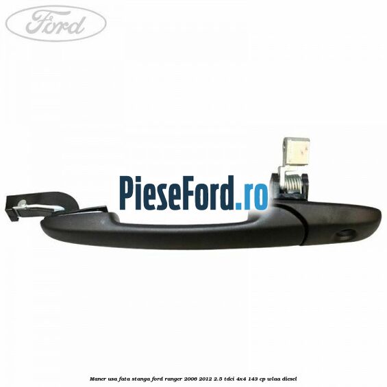Maner usa fata stanga Ford Ranger 2006-2012 2.5 TDCi 4x4 143 cp WLAA diesel