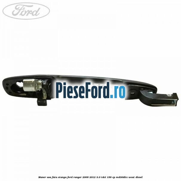 Maner usa fata stanga Ford Ranger 2006-2012 3.0 TDCi 156 cp MD30DITC, WEAT diesel