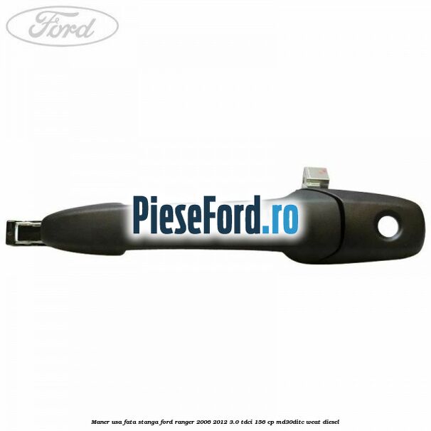 Maner usa fata stanga Ford Ranger 2006-2012 3.0 TDCi 156 cp MD30DITC, WEAT diesel