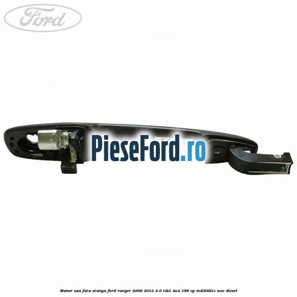 Maner usa fata stanga Ford Ranger 2006-2012 3.0 TDCi 4x4 156 cp Maner usa fata stanga Ford Ranger 2006-2012 3.0 TDCi 4x4 156 cp MD30DITC, WEC diesel