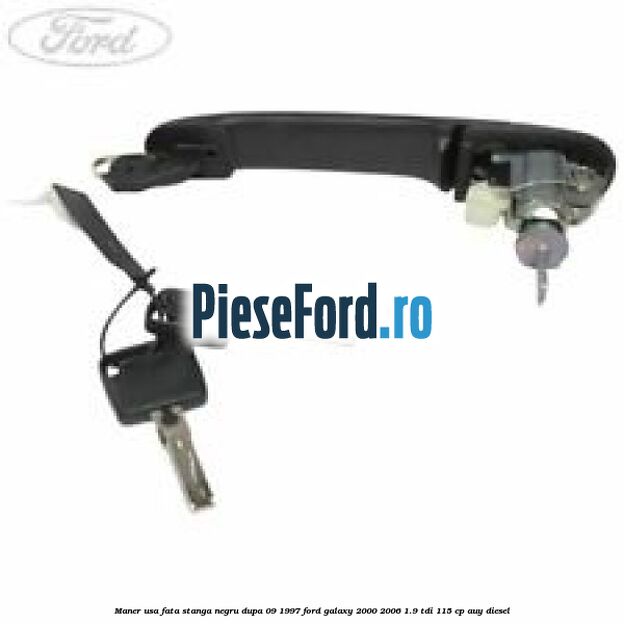 Maner usa fata stanga negru dupa 09/1997 Ford Galaxy 2000-2006 1.9 TDI 115 cp AUY diesel