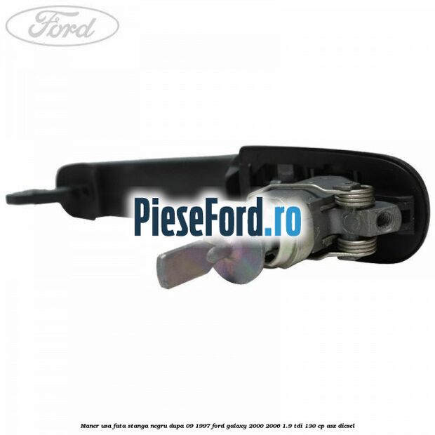 Maner usa fata stanga negru dupa 09/1997 Ford Galaxy 2000-2006 1.9 TDI 130 cp Maner usa fata stanga negru dupa 09/1997 Ford Galaxy 2000-2006 1.9 TDI 130 cp ASZ diesel