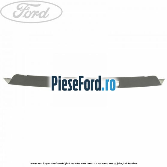 Maner usa hayon 5 usi combi Ford Mondeo 2008-2014 1.6 EcoBoost 160 cp JTBA, JTBB benzina