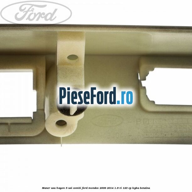 Maner usa hayon 5 usi combi Ford Mondeo 2008-2014 1.6 Ti 120 cp Maner usa hayon 5 usi combi Ford Mondeo 2008-2014 1.6 Ti 120 cp KGBA benzina