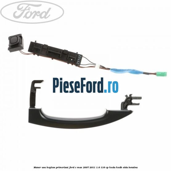 Maner usa keyless primerizat Ford C-Max 2007-2011 1.6 116 cp HXDA, HXDB, SIDA benzina