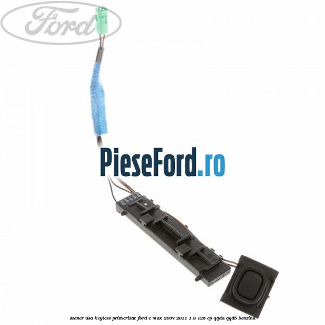 Maner usa keyless primerizat Ford C-Max 2007-2011 1.8 125 cp Maner usa keyless primerizat Ford C-Max 2007-2011 1.8 125 cp QQDA, QQDB benzina