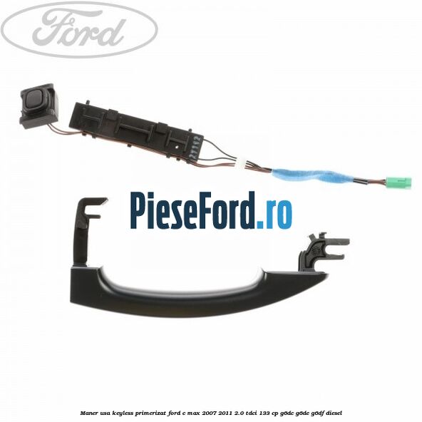 Maner usa keyless primerizat Ford C-Max 2007-2011 2.0 TDCi 133 cp G6DC, G6DE, G6DF diesel