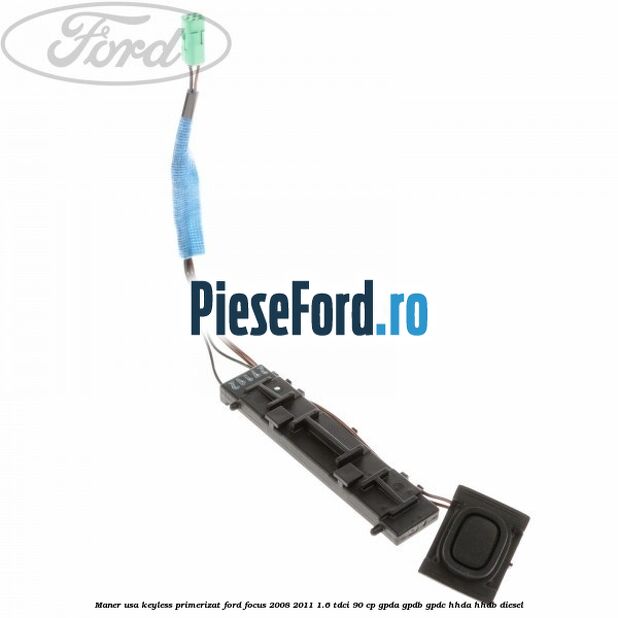 Maner usa keyless primerizat Ford Focus 2008-2011 1.6 TDCi 90 cp GPDA, GPDB, GPDC, HHDA, HHDB diesel