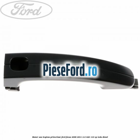 Maner usa keyless primerizat Ford Focus 2008-2011 2.0 TDCi 110 cp Maner usa keyless primerizat Ford Focus 2008-2011 2.0 TDCi 110 cp IXDA diesel