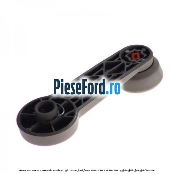 Maner usa macara manuala medium light stone Ford Focus 1998-2004 1.6 16V 100 cp FYDA, FYDB, FYDC, FYDD benzina