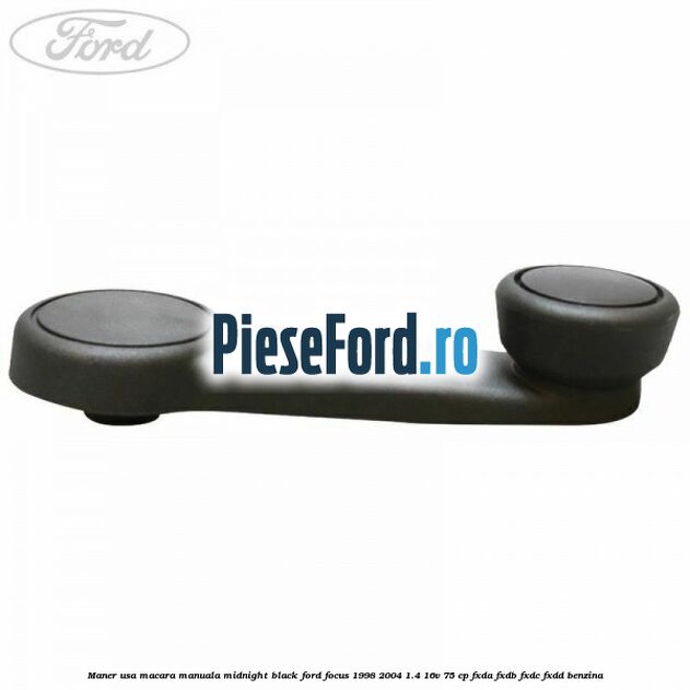 Maner usa macara manuala midnight black Ford Focus 1998-2004 1.4 16V 75 cp FXDA, FXDB, FXDC, FXDD benzina