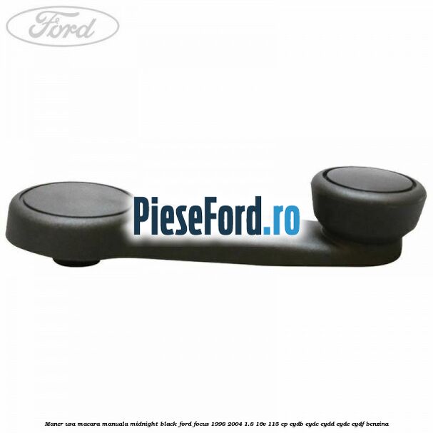 Maner usa macara manuala midnight black Ford Focus 1998-2004 1.8 16V 115 cp EYDB, EYDC, EYDD, EYDE, EYDF benzina