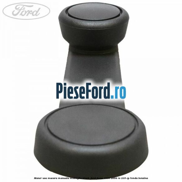 Maner usa macara manuala midnight black Ford Focus 1998-2004 RS 215 cp HMDA benzina