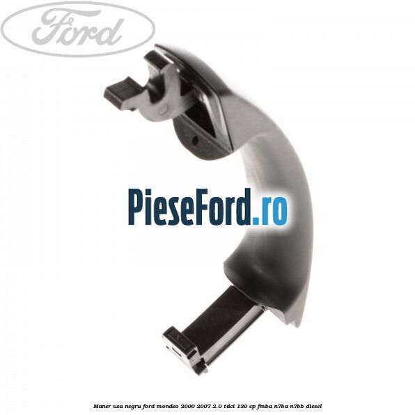 Maner usa negru Ford Mondeo 2000-2007 2.0 TDCi 130 cp Maner usa negru Ford Mondeo 2000-2007 2.0 TDCi 130 cp FMBA, N7BA, N7BB diesel