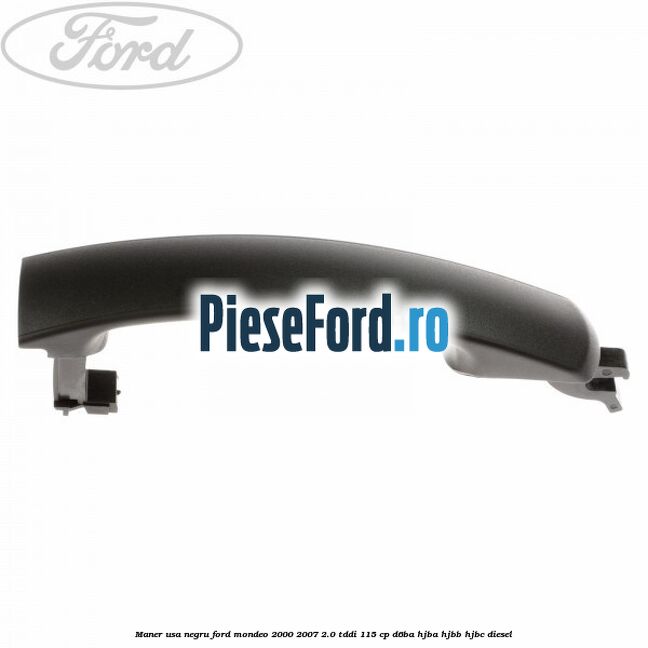 Maner usa negru Ford Mondeo 2000-2007 2.0 TDDI 115 cp D6BA, HJBA, HJBB, HJBC diesel
