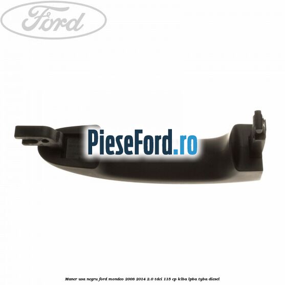 Maner usa negru Ford Mondeo 2008-2014 2.0 TDCi 115 cp KLBA, LPBA, TYBA diesel