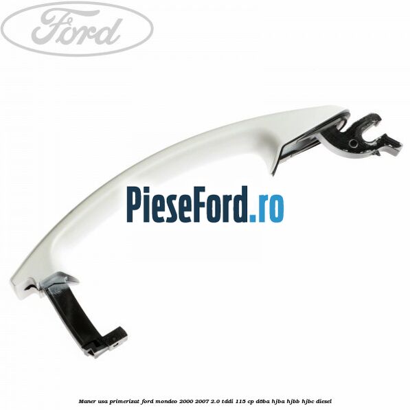 Maner usa primerizat Ford Mondeo 2000-2007 2.0 TDDI 115 cp Maner usa primerizat Ford Mondeo 2000-2007 2.0 TDDI 115 cp D6BA, HJBA, HJBB, HJBC diesel