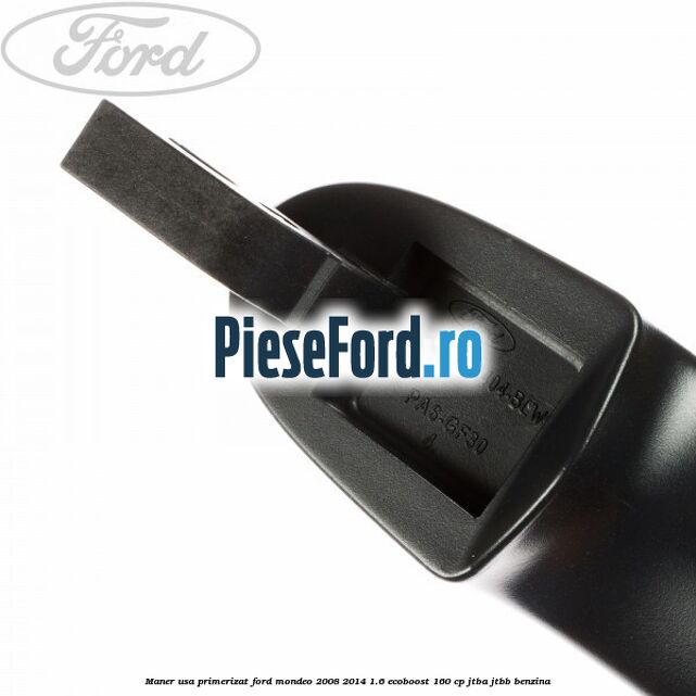 Maner usa primerizat Ford Mondeo 2008-2014 1.6 EcoBoost 160 cp JTBA, JTBB benzina
